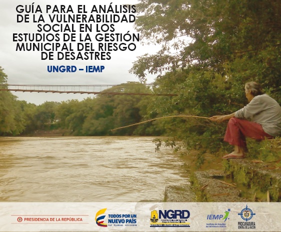 La Unidad Nacional de Gestión del Riesgo de Desastres (UNGRD) y el IEMP ponen a disposición de las administraciones locales del país la «Guía para el análisis de la vulnerabilidad social en los estudios de la gestión municipal del riesgo de desastres»